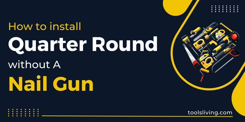 installing-quarter-round-without-a-nail-gun-the-definitive-guide